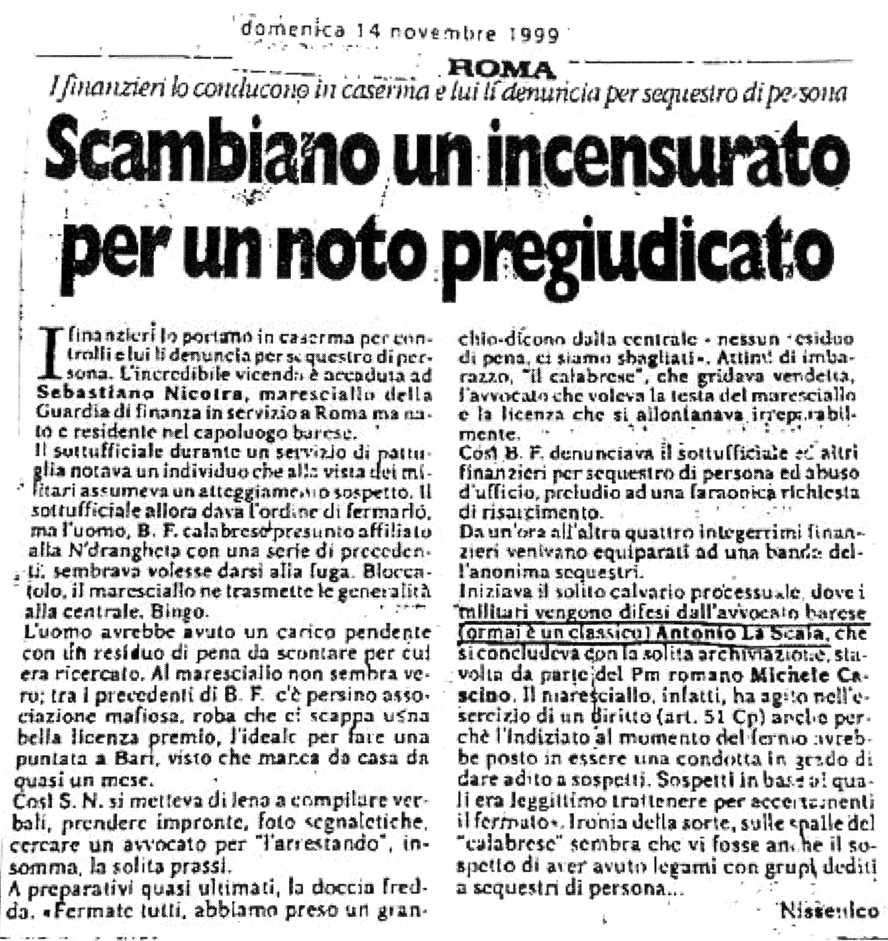 1 Scambiano un incensurato per un noto pregiudicato. I finanzieri lo conducono in caserma e lui li denuncia per sequestro di persona